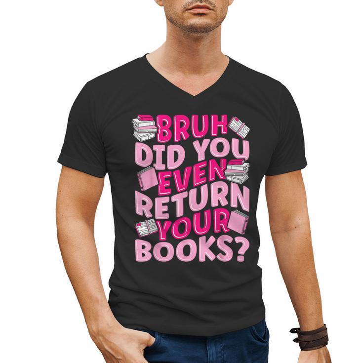 Library School Librarian Bruh Did You Even Return Your Books Men's V-Neck T-Shirt