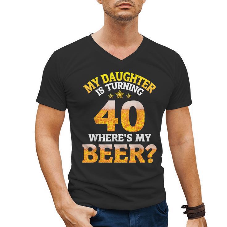 Mom Dad My Daughter Is Turning 40 Years Old Where's My Beer Men's V-Neck T-Shirt