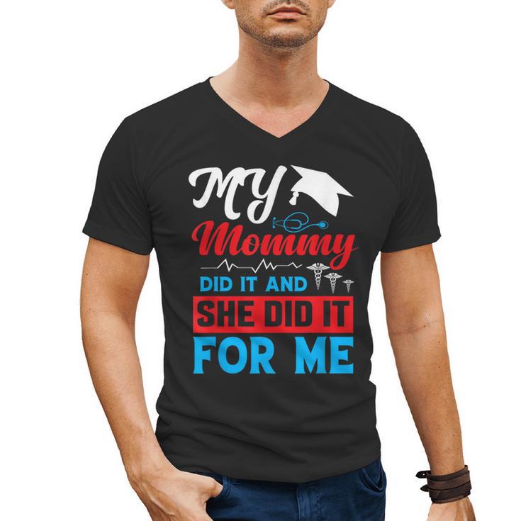 My Mommy Did It And She Did It For Me Mom Nurse Graduation Men's V-Neck T-Shirt