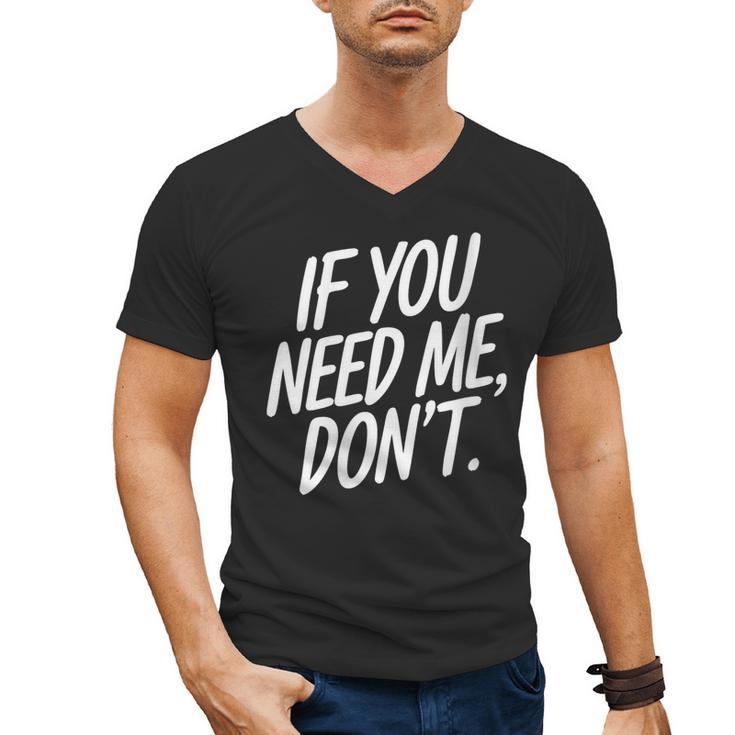 If You Need Me Don’t Sarcastic Introvert Men's V-Neck T-Shirt