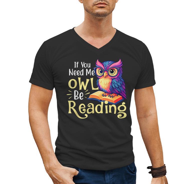 If You Need Me Owl Be Reading Book Lover Reading Bookworm Men's V-Neck T-Shirt