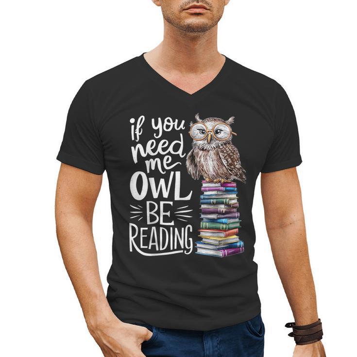 If You Need Me Owl Be Reading Cute Owl Book Lover Men's V-Neck T-Shirt