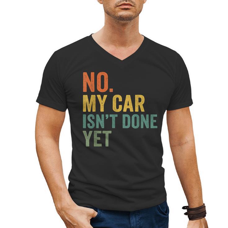 No My Car Isn't Done Yet Garage Car Mechanic Dad Men Men's V-Neck T-Shirt
