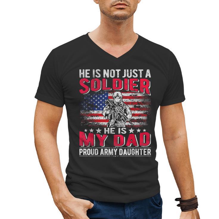 He Is Not Just A Solider He Is My Dad Proud Army Daughter Men's V-Neck T-Shirt