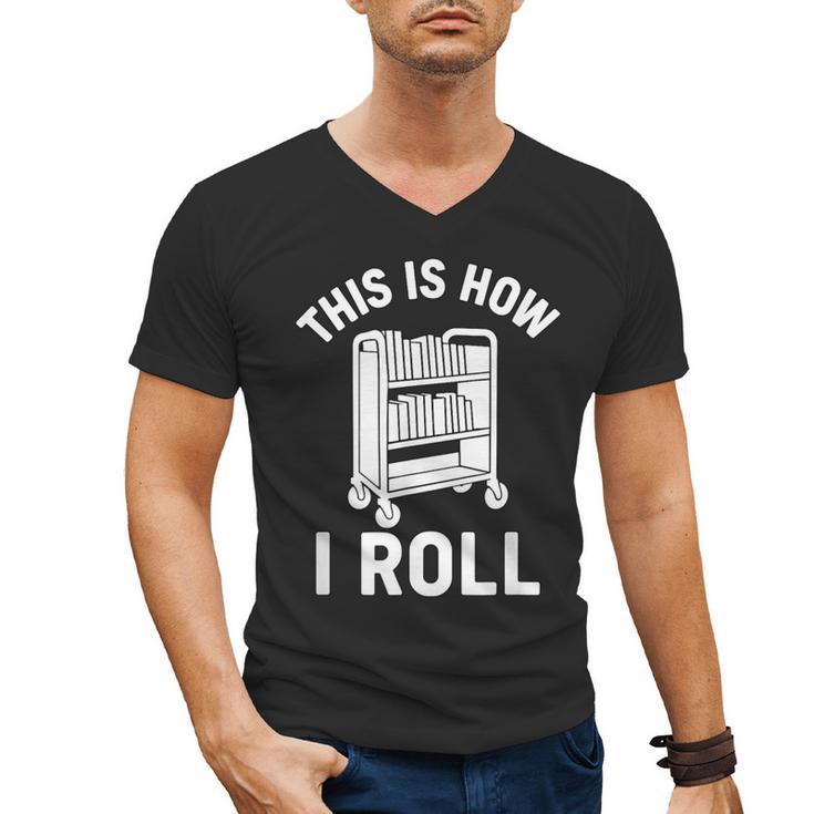 Reader Librarian Library This Is How I Roll Book Cart Meme Men's V-Neck T-Shirt
