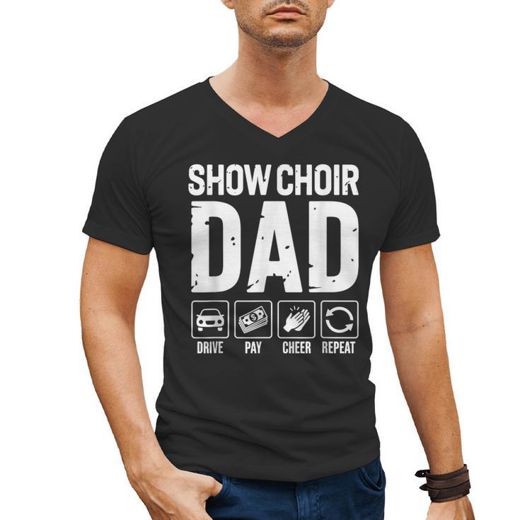 Show Choir Dad Drive Pay Cheer Dad Of A Choir Performer Men's V-Neck T-Shirt Show Choir Dad Drive Pay Cheer Dad Of A Choir Performer Men's V-Neck T-Shirt