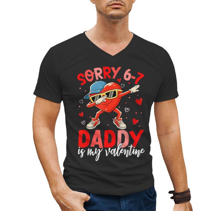 Sorry 67 Daddy Is My Valentine Six Seven Meme Kids 6 7 Dad Men's V-Neck T-Shirt