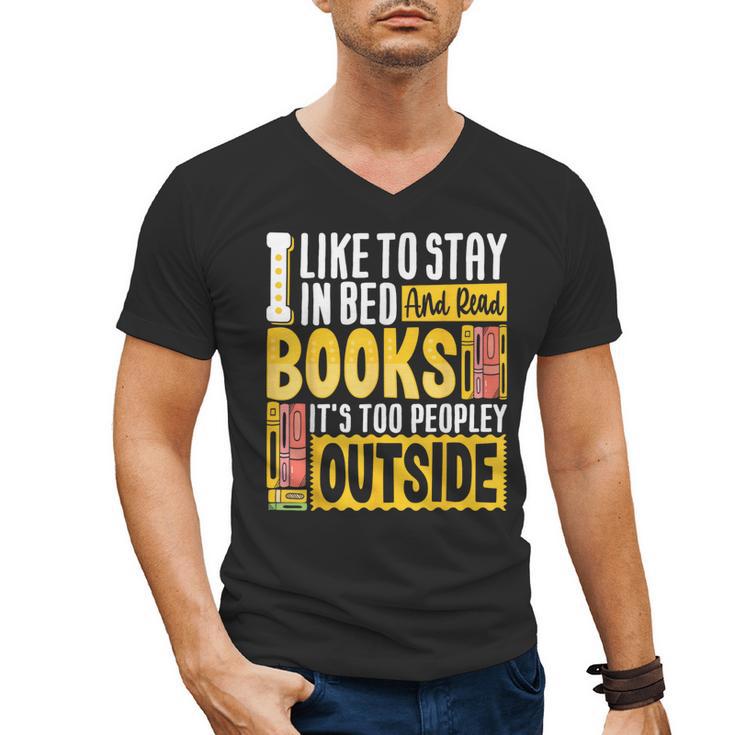I Like To Stay In Bed And Read Books It's Too Peopley Outsid Men's V-Neck T-Shirt