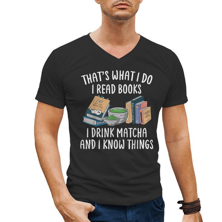 That's What I Do I Read Books I Drink Matcha I Know Things Men's V-Neck T-Shirt