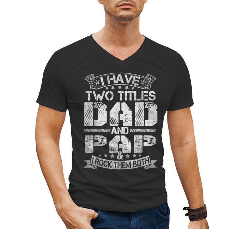 I Have Two Titles Dad And Pap Tshirt Fathers Day Men's V-Neck T-Shirt