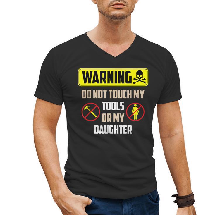 Warning Do Not Touch My Tools Or My Daughter Dad Men's V-Neck T-Shirt