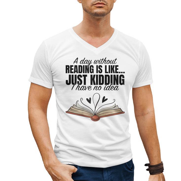 A Day Without Reading Is Like I Have No Idea Women Books Men's V-Neck T-Shirt