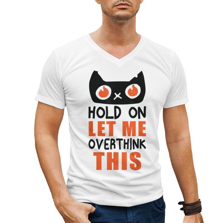 Hold On Let Me Overthink This Anxiety Introvert Overthinking Men's V-Neck T-Shirt