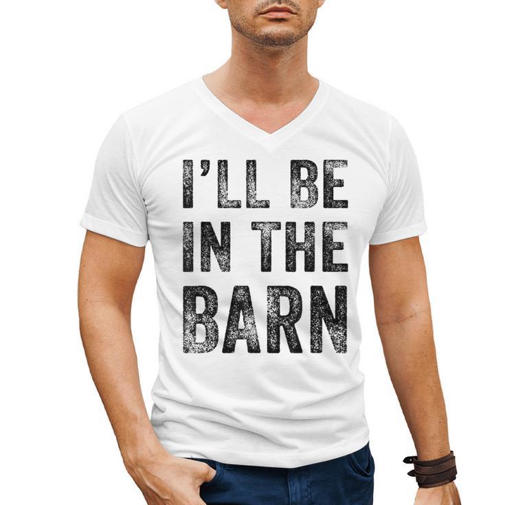 I'Ll Be In The Barn Dad Joke Grandpa Handyman Vintage Men's V-Neck T-Shirt