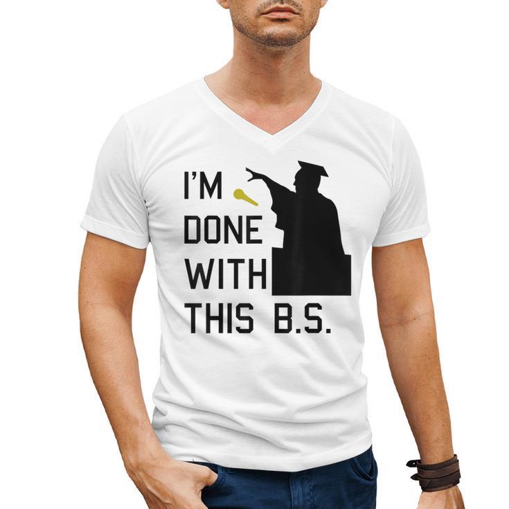 I'm Done With This BS College Graduation Shirt Men's V-Neck T-Shirt