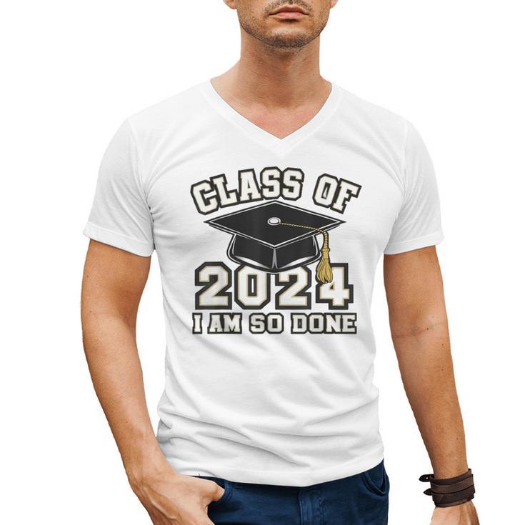 I'm Done With Class Of 2024 Graduation Done Class Of 2024 Men's V-Neck T-Shirt