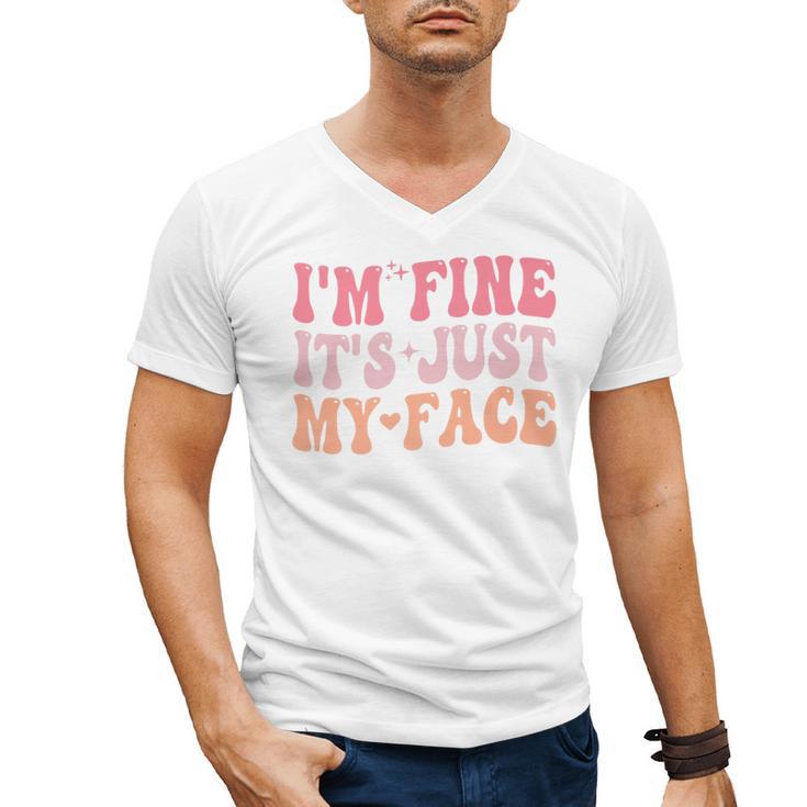 I'm Fine It's Just My Face Resting Face Mood Introvert Premium Men's V-Neck T-Shirt