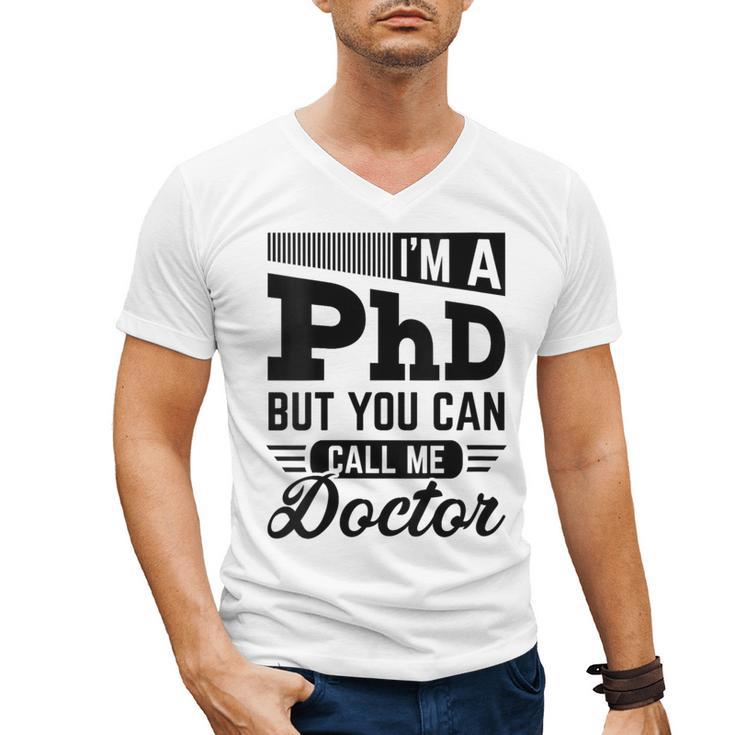 I'm A PhD Call Me Doctor Doctorate Degree Graduation Men's V-Neck T-Shirt