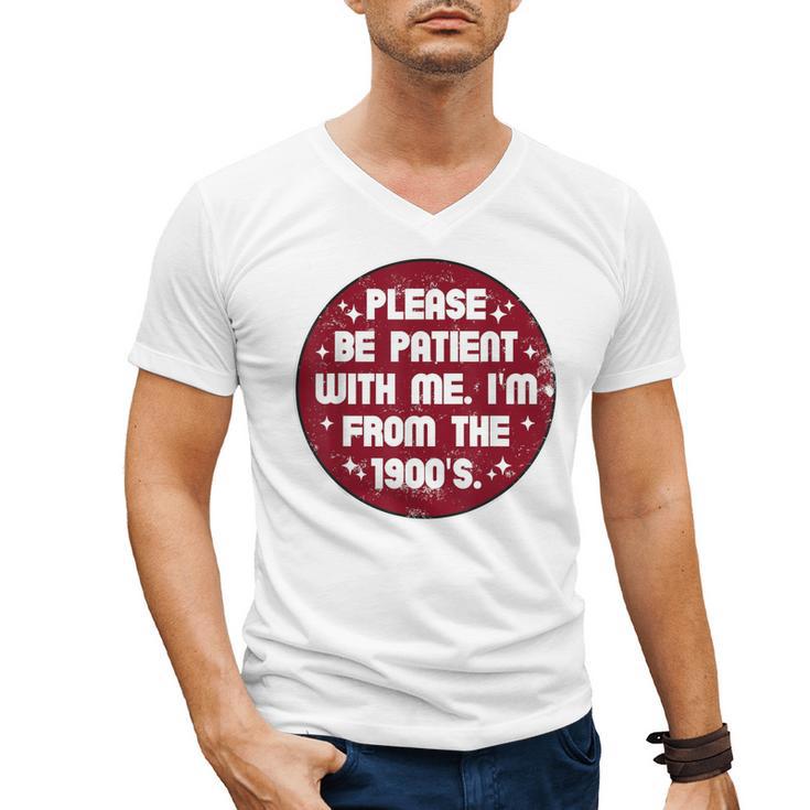 Patient I'm From The 1900s Fathers Day Please Be Men's V-Neck T-Shirt