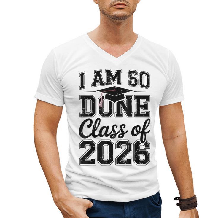I Am So Done Class Of 2026 Graduation School Graduate Men's V-Neck T-Shirt