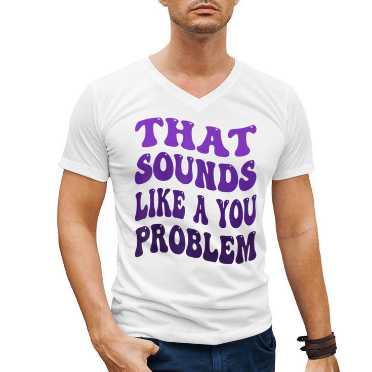 That Sounds Like A You Problem Groovy Introvert Raglan Baseball Tee Men's V-Neck T-Shirt