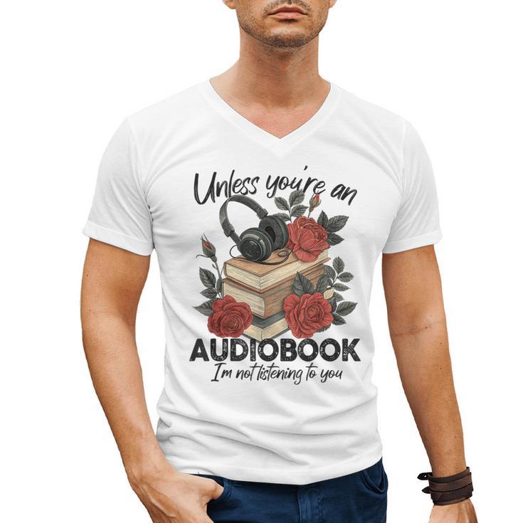 Unless You'Re An Audiobook I'm Not Listerning To You Bookish Men's V-Neck T-Shirt
