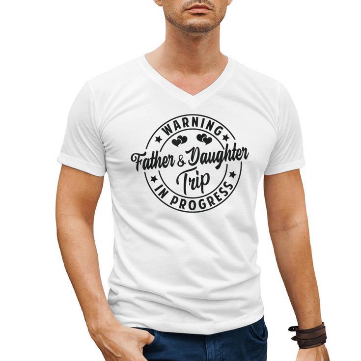 Warning Father Daughter Trip In Progress Trip With Dad Men's V-Neck T-Shirt