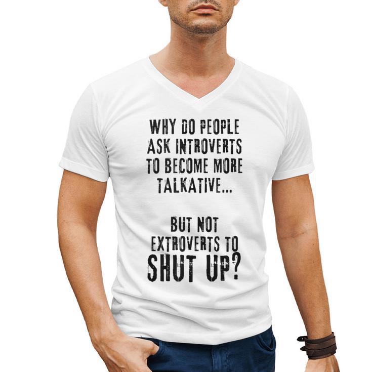 Why Do People Ask Introverts To Become More Talkative Men's V-Neck T-Shirt