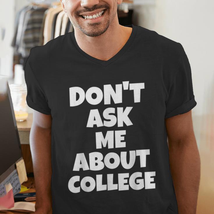 2023 GRADUATION GIFT DON'T ASK ME ABOUT COLLEGE Men's V-Neck T-Shirt
