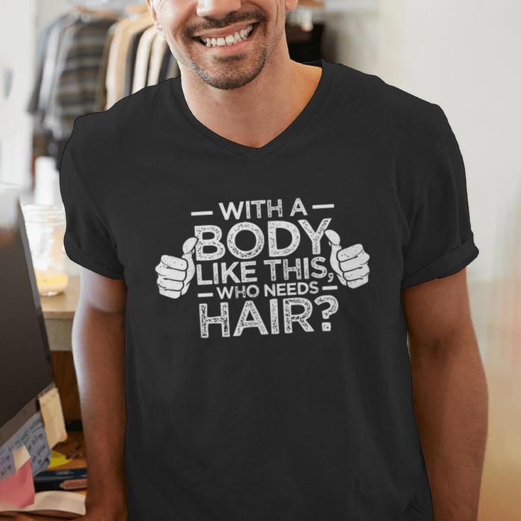 With A Body Like This Who Needs Hair Shirt Bald Men Dad Men's V-Neck T-Shirt