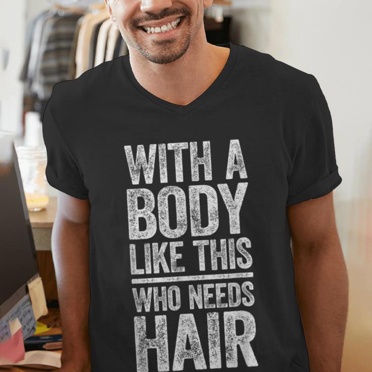 With A Body Like This Who Needs Hair Shirt Dad Bald Man Men's V-Neck T-Shirt