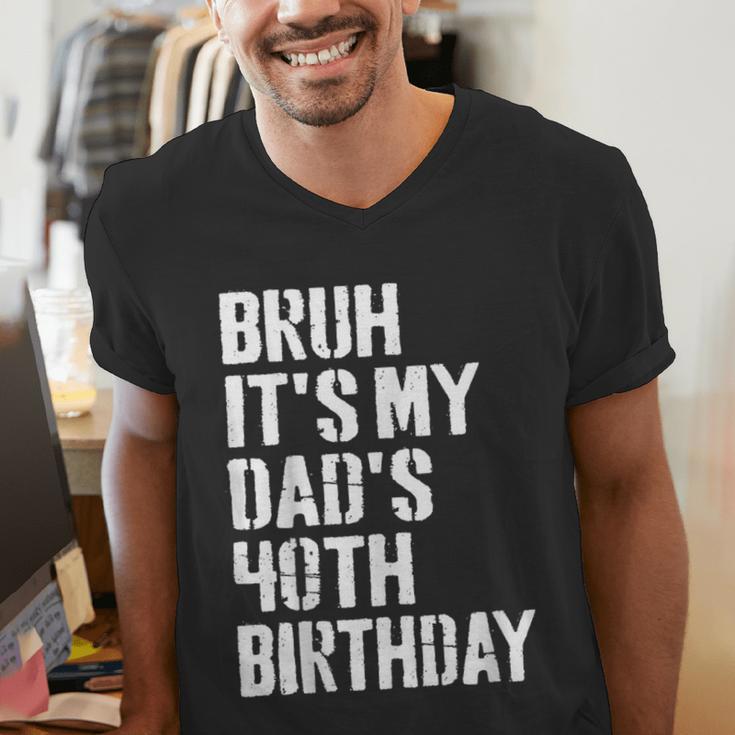 Bruh It's My Dad's 40th Birthday Bday Father Son Men's V-Neck T-Shirt