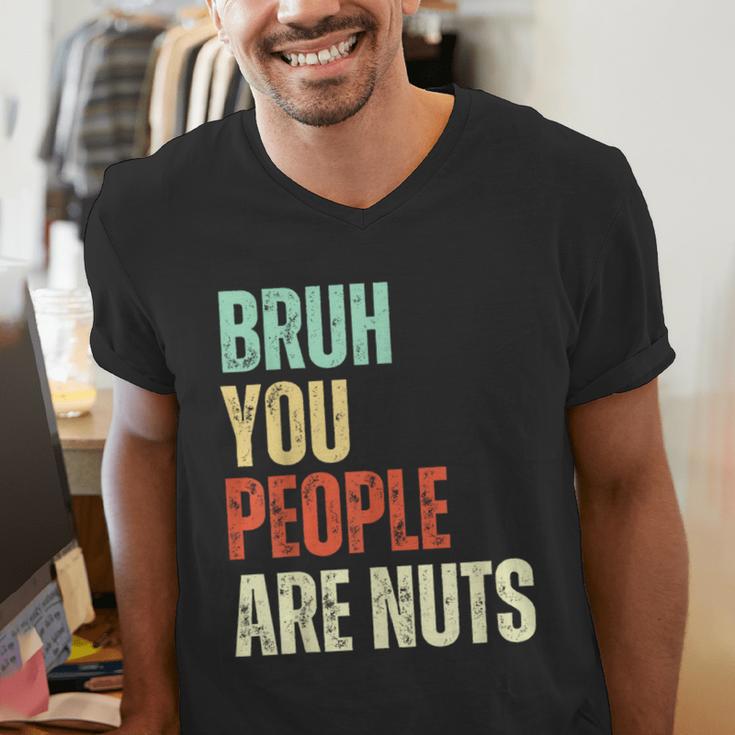 Bruh You People Are Nuts Introvert Saying Mean Men's V-Neck T-Shirt Bruh You People Are Nuts Introvert Saying Mean Men's V-Neck T-Shirt