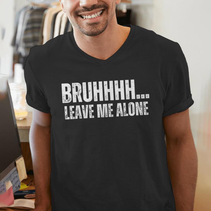 Bruhhhh Leave Me Alone Humor Introvert Sarcastic Men's V-Neck T-Shirt Bruhhhh Leave Me Alone Humor Introvert Sarcastic Men's V-Neck T-Shirt