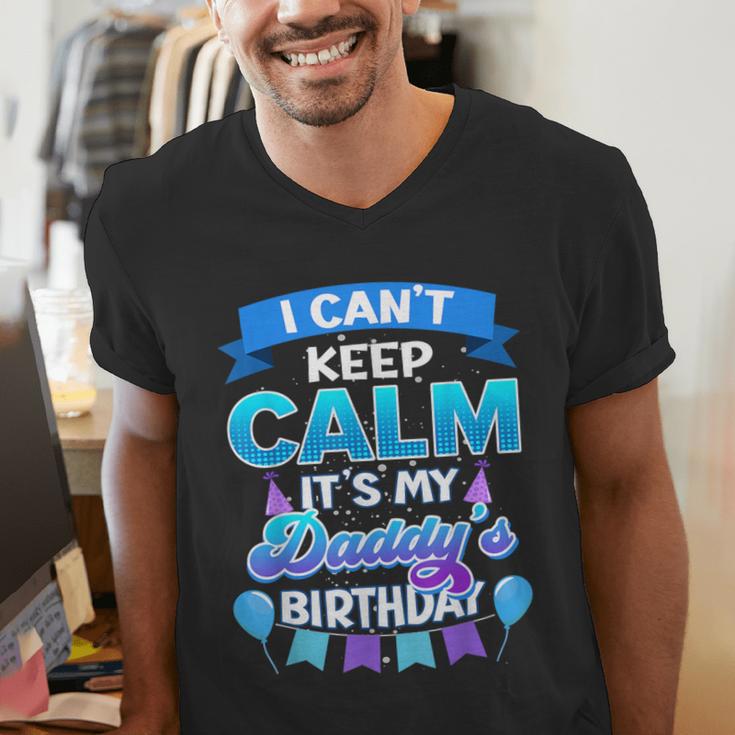 I Cant Keep Calm Its My Daddy Birthday Shirt Bday Men's V-Neck T-Shirt