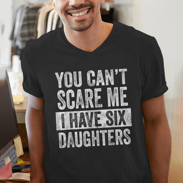 You Can't Scare Me I Have Six Daughters Mom Dad Joke Men's V-Neck T-Shirt