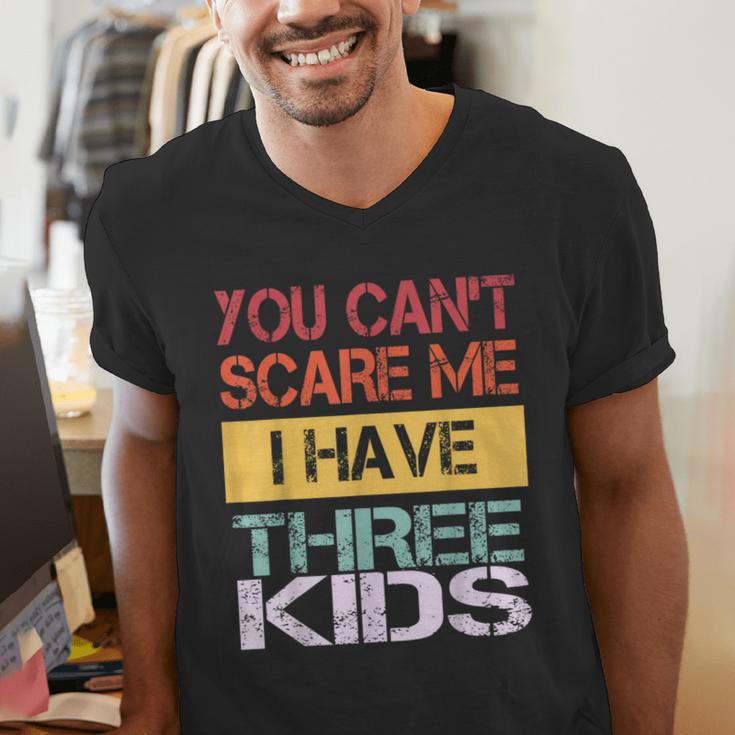 You Can't Scare Me I Have Three Kids Sons Mom Dad Joke Men's V-Neck T-Shirt You Can't Scare Me I Have Three Kids Sons Mom Dad Joke Men's V-Neck T-Shirt