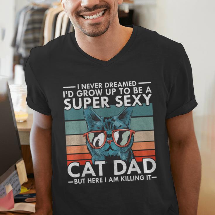 Cat Dad I Never Dreamed I'd Grow Up To Be Super Sexy Cat Dad Men's V-Neck T-Shirt