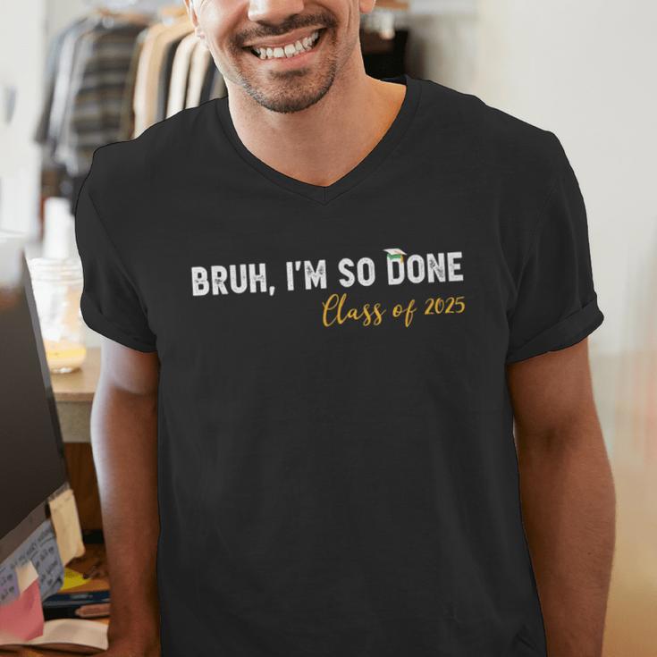 Class Of 2025 Bruh I'm So Done Graduation Women Men Students Men's V-Neck T-Shirt