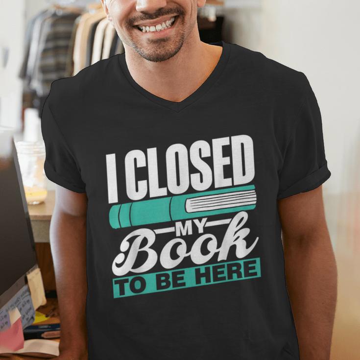 I Closed My Book To Be Here Read Readers Reader Reading Men's V-Neck T-Shirt