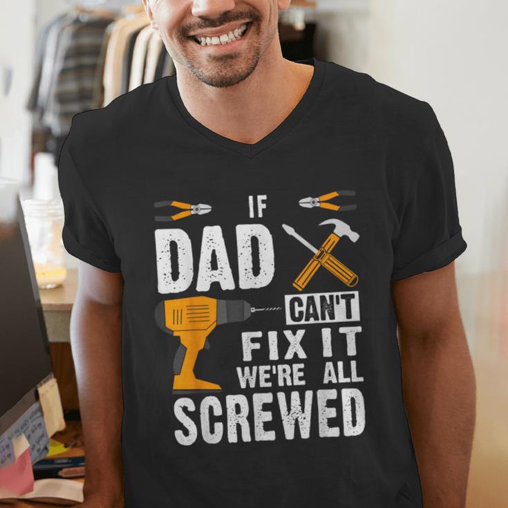 If Dad Can't Fix It We'Re All Screwed Men's V-Neck T-Shirt