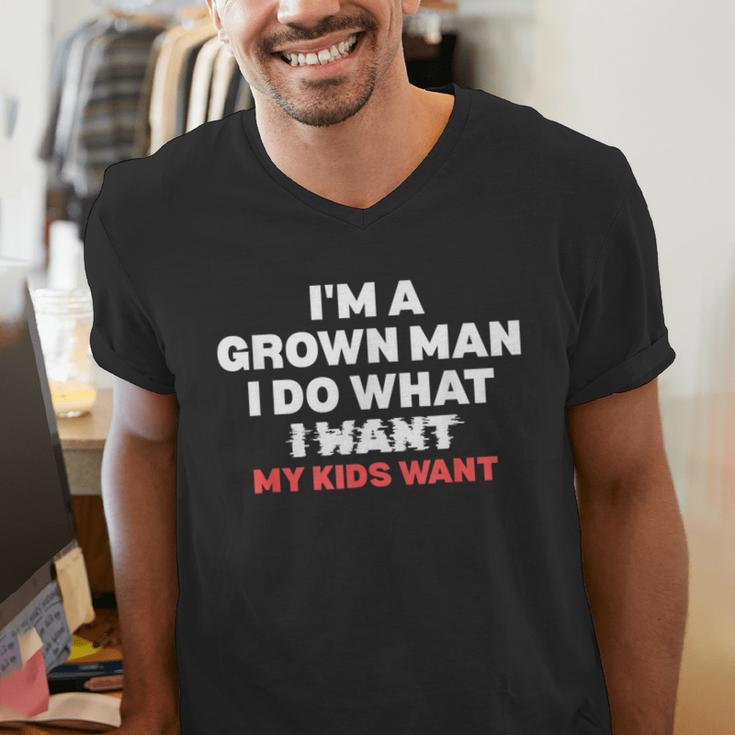 Dad Father I'm A Grown Man I Do What My Kids Want Men's V-Neck T-Shirt