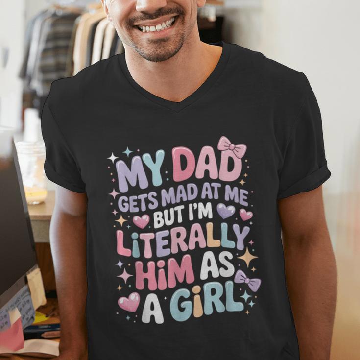 My Dad Gets Mad At Me But I'm Literally Him As A Girl Men's V-Neck T-Shirt My Dad Gets Mad At Me But I'm Literally Him As A Girl Men's V-Neck T-Shirt