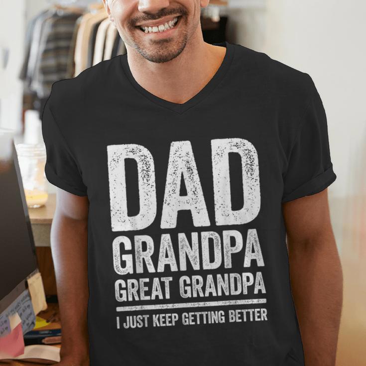 Dad Grandpa Great Grandpa Shirt I Just Keep Getting Better Men's V-Neck T-Shirt Dad Grandpa Great Grandpa Shirt I Just Keep Getting Better Men's V-Neck T-Shirt