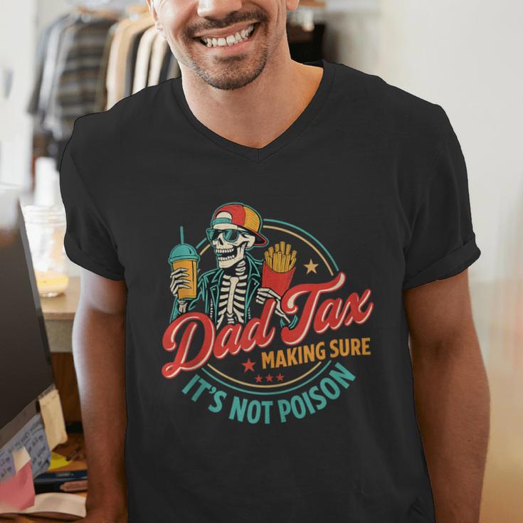 Dad Tax Making Sure It's Not Poison Father's Day Men's V-Neck T-Shirt