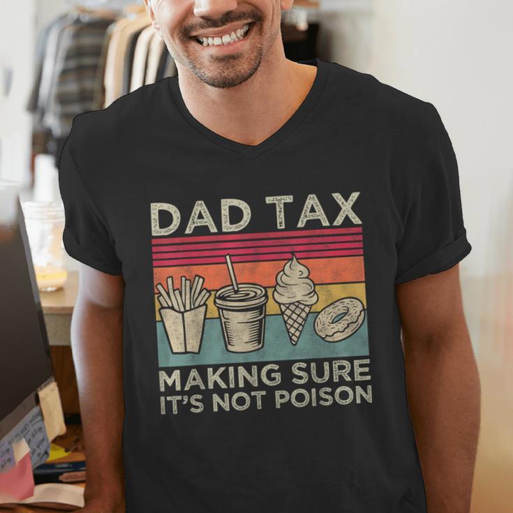 Dad Tax Making Sure It's Not Poison Men Father’s Day Men's V-Neck T-Shirt
