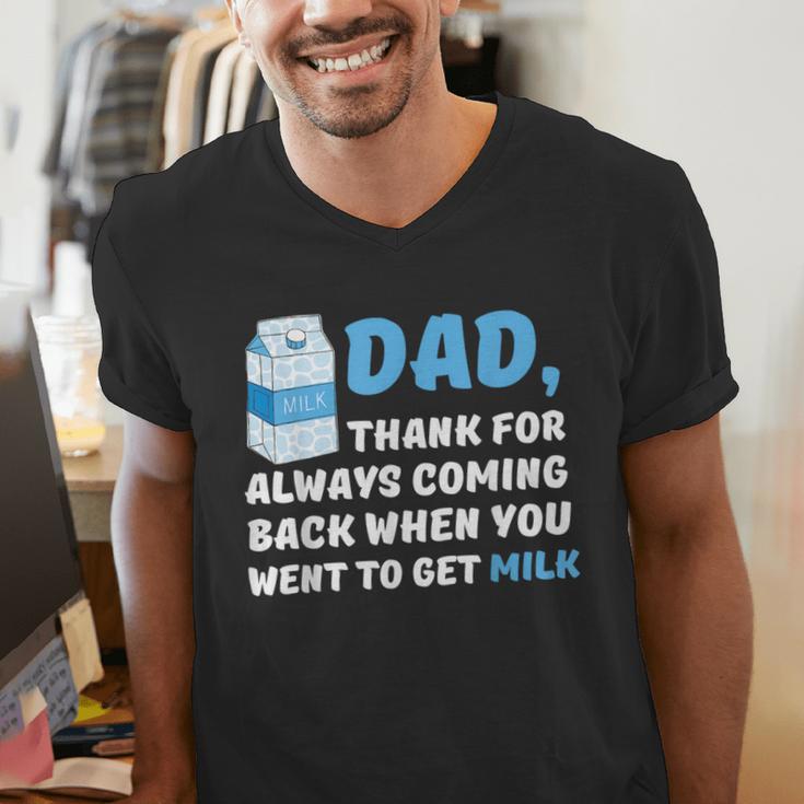 DAD Thanks For Coming Back When You Went To Get Milk Men's V-Neck T-Shirt