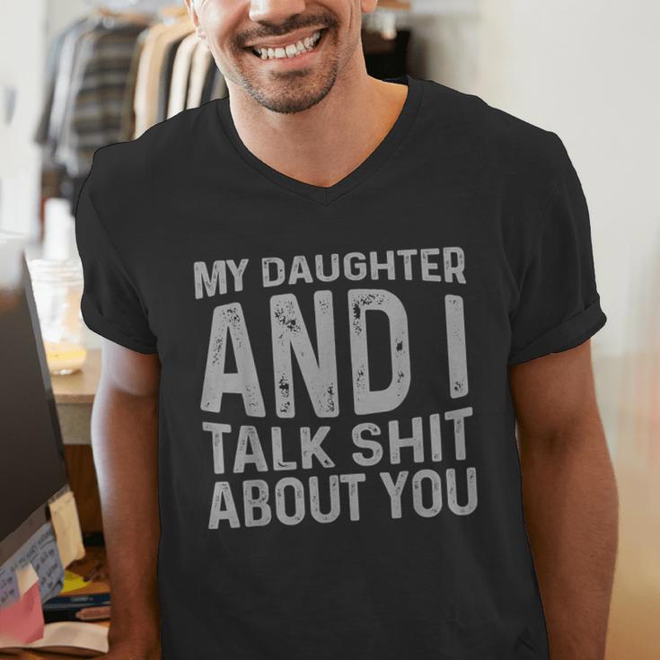 My Daughter And I Talk Shit About You Matching Dad Men's V-Neck T-Shirt
