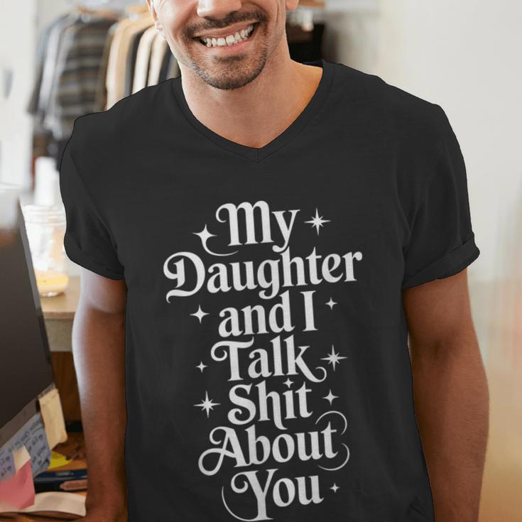 My Daughter And I Talk Shit About You Mom Dad Men's V-Neck T-Shirt