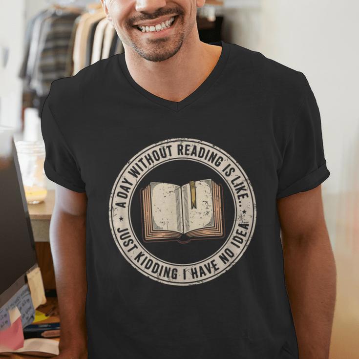 A Day Without Reading Is Like Just Kidding Book Lover Men's V-Neck T-Shirt